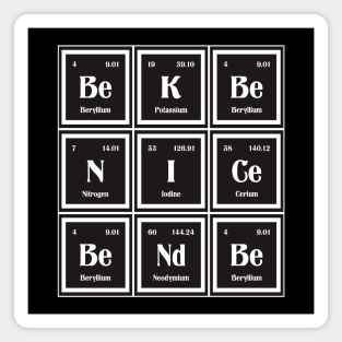 Be Nice Be Kind | Periodic Table Magnet
